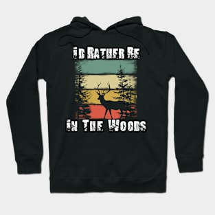 I'd Rather Be In The Woods Hoodie